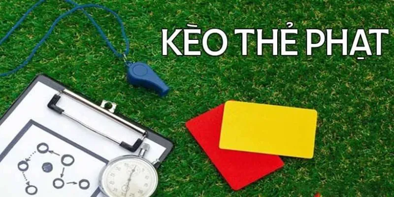 Kèo thẻ phạt cần đặt cược đúng thời điểm để tối ưu lợi nhuận và giảm thiểu rủi ro